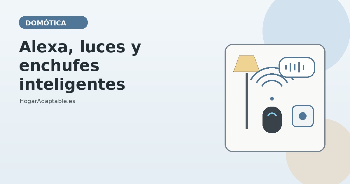Domótica sencilla para personas mayores: Alexa, luces y enchufes inteligentes
